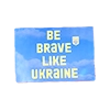 Be Brave Like Ukraine! Be Brave Like Ukraine! -