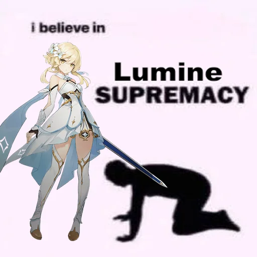i believe in lumine supremacy i believe in lumine supremacy -
