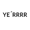 ye´rrrr ye´rrrr -